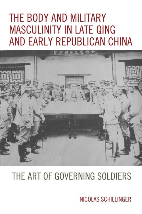 Cover of the book The Body and Military Masculinity in Late Qing and Early Republican China by Nicolas Schillinger, Lexington Books