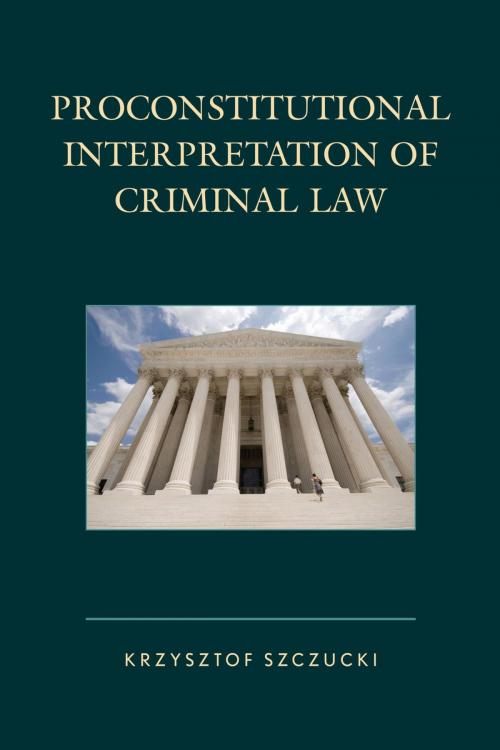 Cover of the book Proconstitutional Interpretation of Criminal Law by Krzysztof Szczucki, Lexington Books