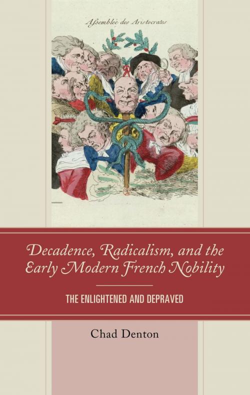 Cover of the book Decadence, Radicalism, and the Early Modern French Nobility by Chad Denton, Lexington Books