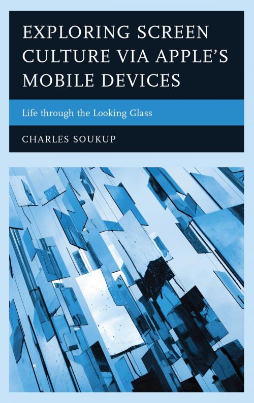 Cover of the book Exploring Screen Culture via Apple's Mobile Devices by Charles Soukup, Lexington Books