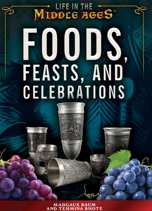 Cover of the book Foods, Feasts, and Celebrations by Margaux Baum, Tehmina Bhote, The Rosen Publishing Group, Inc
