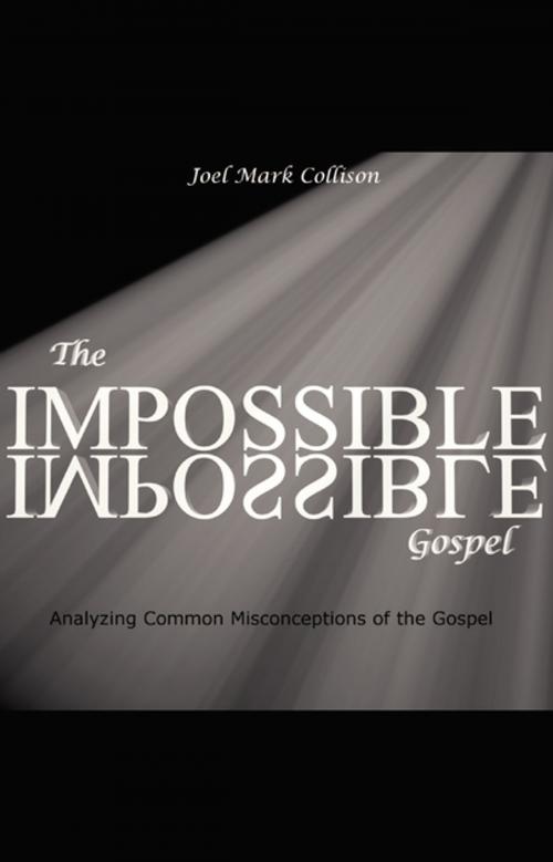 Cover of the book The Impossible Gospel by Joel Collison, FastPencil, Inc.