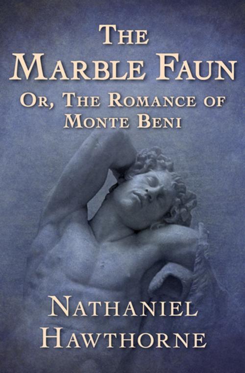 Cover of the book The Marble Faun by Nathaniel Hawthorne, Open Road Media