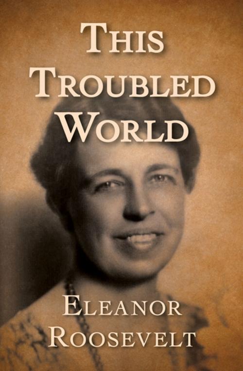 Cover of the book This Troubled World by Eleanor Roosevelt, Open Road Media