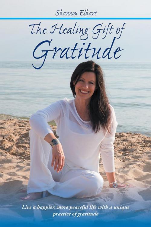 Cover of the book The Healing Gift of Gratitude by Shannon Elhart, Balboa Press