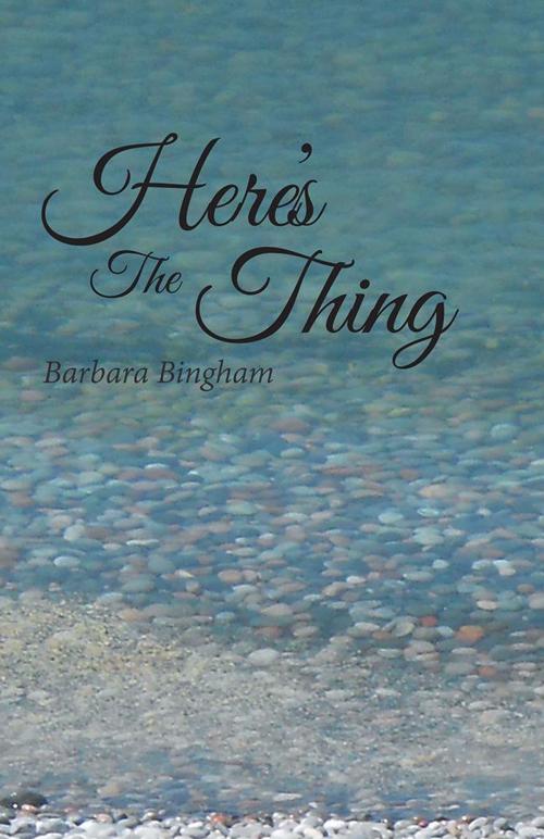Cover of the book Here's the Thing by Barbara Bingham, Balboa Press