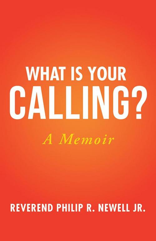Cover of the book What Is Your Calling? by Reverend Philip R. Newell Jr., Balboa Press