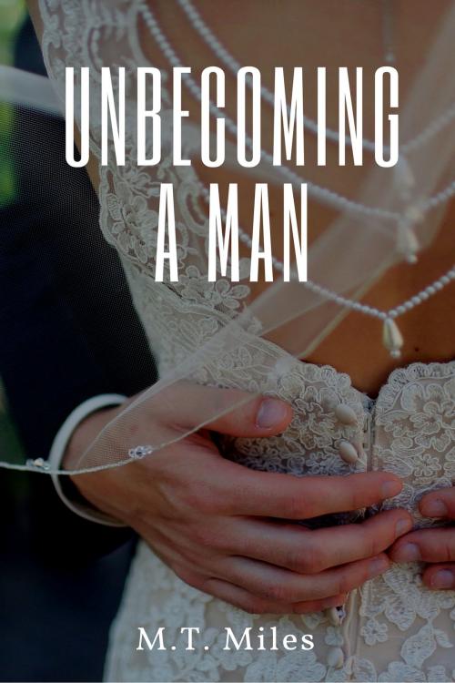 Cover of the book Unbecoming A Man by M.T. Miles, Excessica