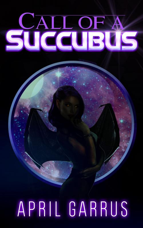Cover of the book Call of a Succubus by April Garrus, Excessica