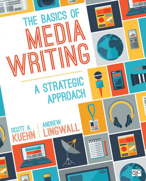 Cover of the book The Basics of Media Writing by James Andrew Lingwall, Scott A. Kuehn, SAGE Publications