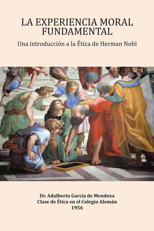 Cover of the book La Experiencia Moral Fundamental by Dr. Adalberto García de Mendoza, Palibrio