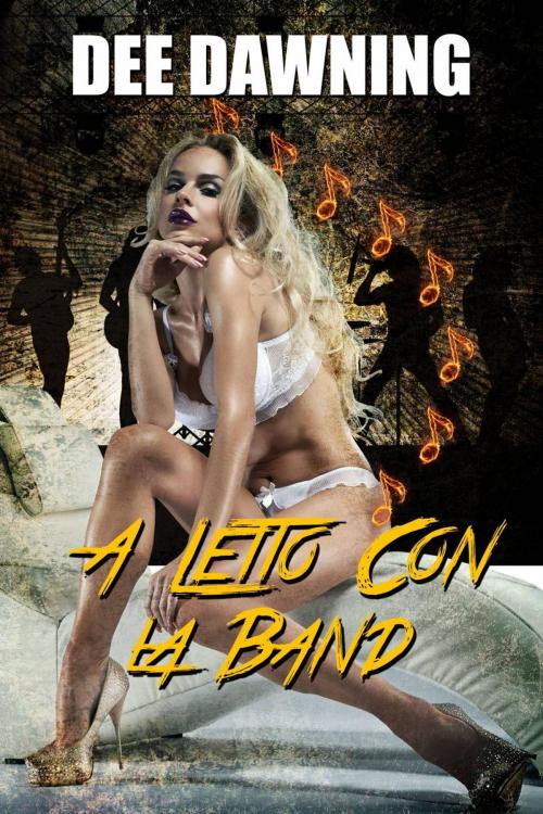 Cover of the book A Letto con la Band by Dee Dawning, New Dawning International Bookfair