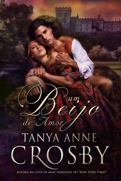 Cover of the book Um Beijo de Amor by Tanya Anne Crosby, Oliver-Heber Books