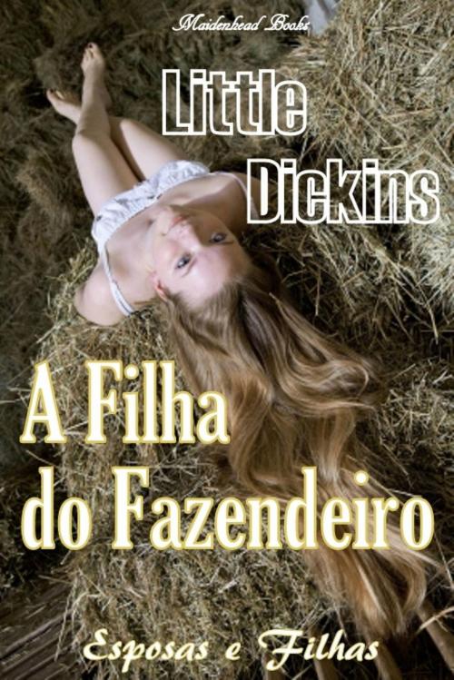 Cover of the book A Filha do Fazendeiro by Little Dickins, Maidenhead Books