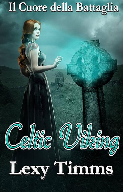 Cover of the book Celtic Viking - Il Cuore della Battaglia by Lexy Timms, Babelcube Inc.