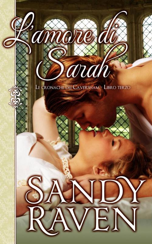 Cover of the book L'amore di Sarah (Le cronache dei Caversham, libro 3) by Sandy Raven, Sandy Raven