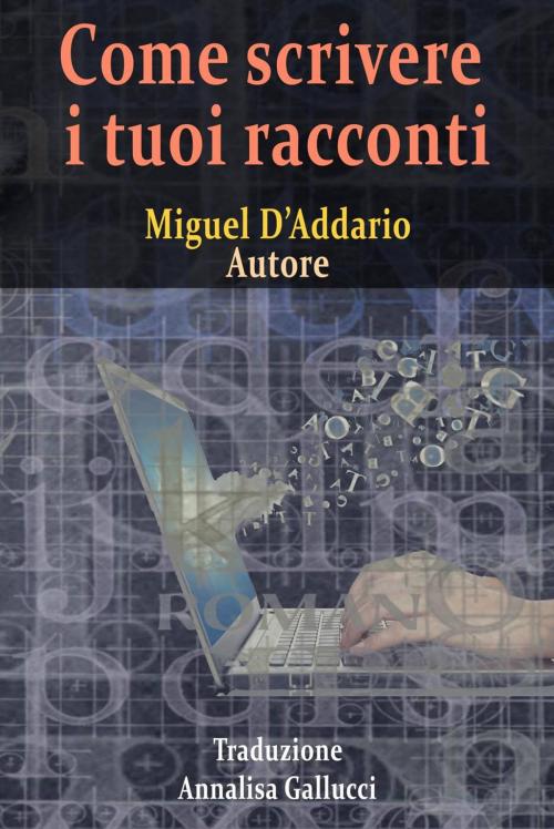 Cover of the book Come scrivere i tuoi racconti by Miguel D'Addario, Babelcube Inc.