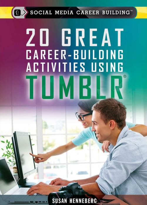 Cover of the book 20 Great Career-Building Activities Using Tumblr by Susan Henneberg, The Rosen Publishing Group, Inc