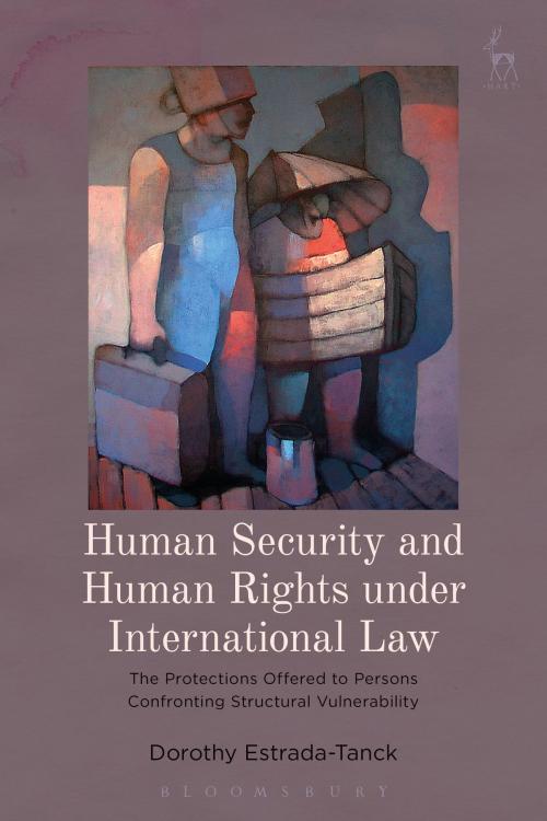 Cover of the book Human Security and Human Rights under International Law by Dr Dorothy Estrada-Tanck, Bloomsbury Publishing