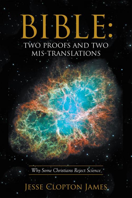 Cover of the book Bible: Two Proofs and Two Mis-Translations by Jesse Clopton James, WestBow Press
