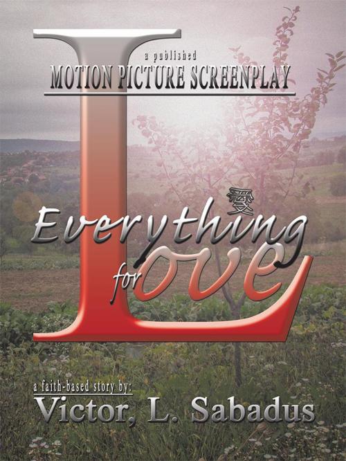 Cover of the book Everything for Love by Victor, L. Sabadus, WestBow Press