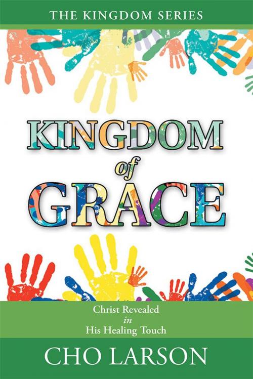 Cover of the book Kingdom of Grace by Cho Larson, WestBow Press