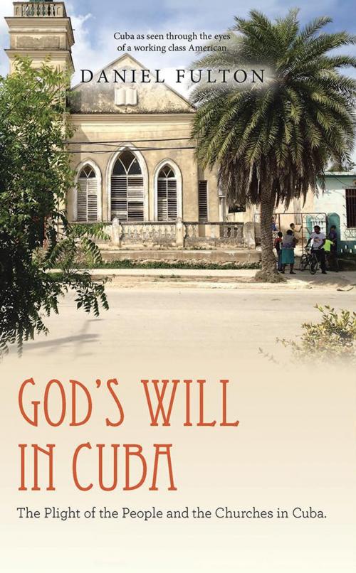 Cover of the book God’S Will in Cuba by Daniel Fulton, WestBow Press