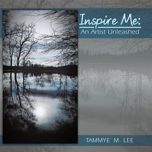 Cover of the book Inspire Me: an Artist Unleashed by Tammye' M. Lee, Xlibris US