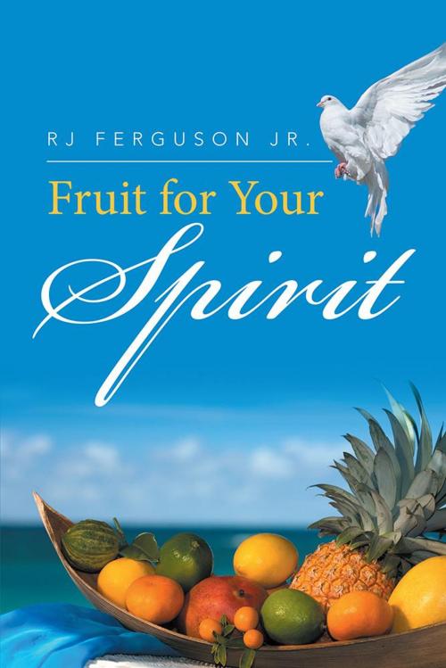 Cover of the book Fruit for Your Spirit by RJ Ferguson Jr., Xlibris US