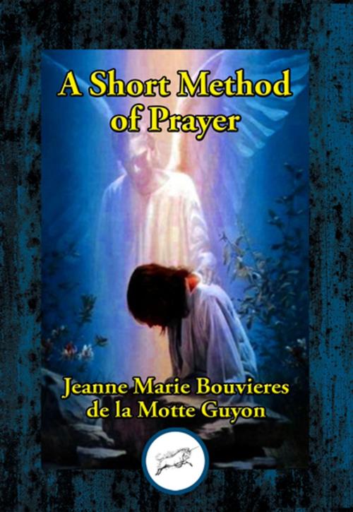 Cover of the book A Short Method of Prayer by Jeanne-Marie Bouvier  la Madame de Motte-Guyon, Dancing Unicorn Books