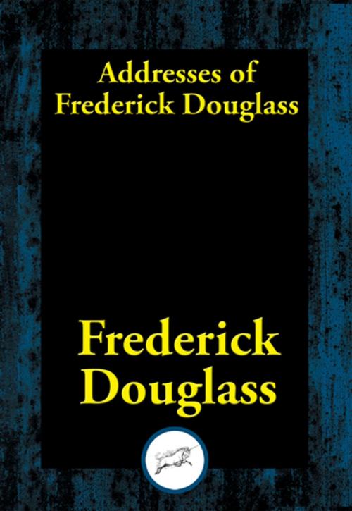 Cover of the book Addresses of Frederick Douglass by Frederick Douglass, Dancing Unicorn Books