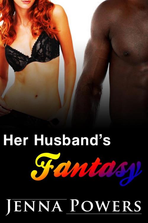 Cover of the book Her Husband's Fantasy (Interracial Cuckold Erotic Romance) by Jenna Powers, PEAR Stories