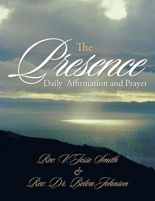 Cover of the book The Presence by Rev. V. Jesse Smith, Rev. Dr. Belva Johnson, Xlibris US