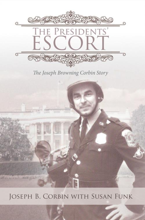 Cover of the book The Presidents’ Escort by Joseph B. Corbin, Xlibris US