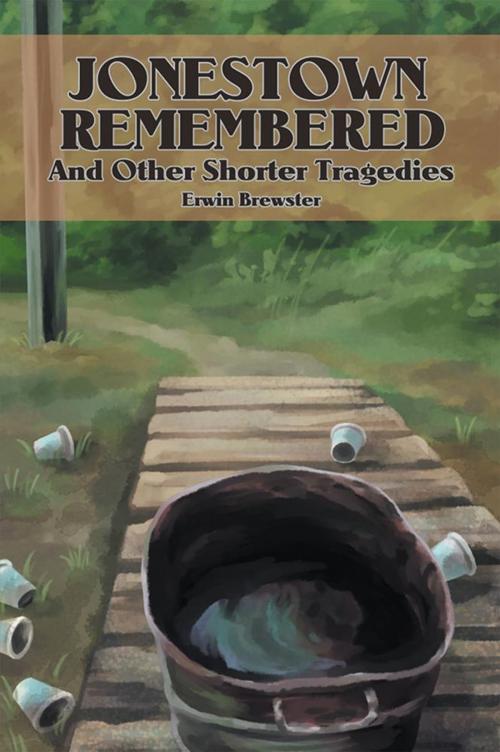 Cover of the book Jonestown Remembered and Other Shorter Tragedies by Erwin Brewster, Xlibris US