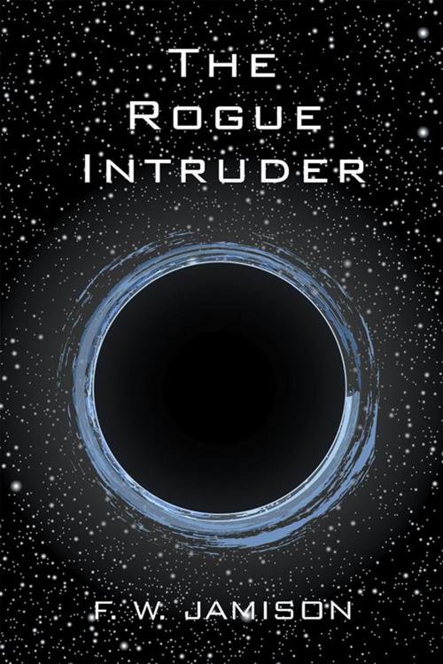 Cover of the book The Rogue Intruder by F. W. Jamison, Xlibris US