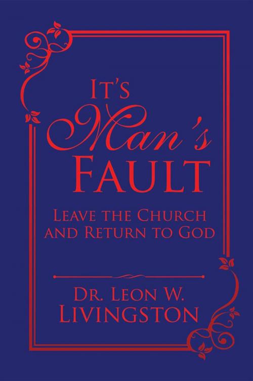 Cover of the book It’S Man’S Fault by Dr. Leon W. Livingston, Xlibris US