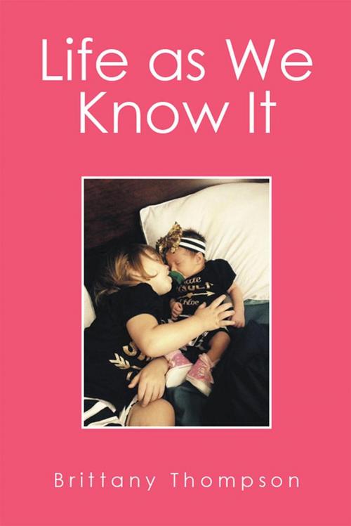 Cover of the book Life as We Know It by Brittany Thompson, Xlibris US