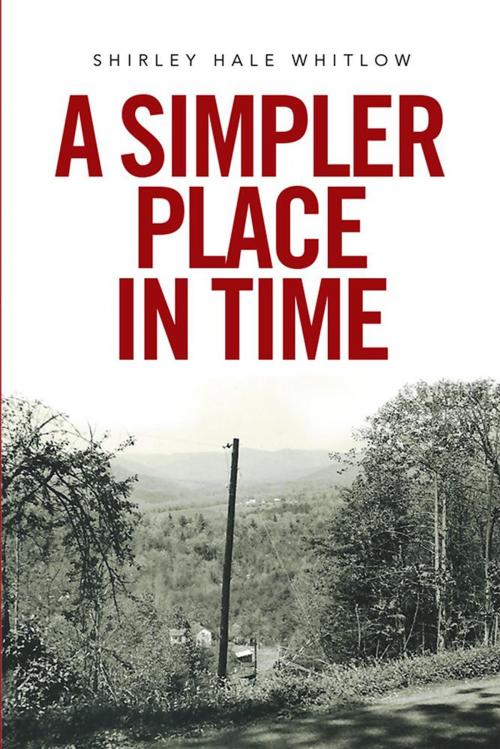 Cover of the book A Simpler Place in Time by Shirley Hale Whitlow, Xlibris US
