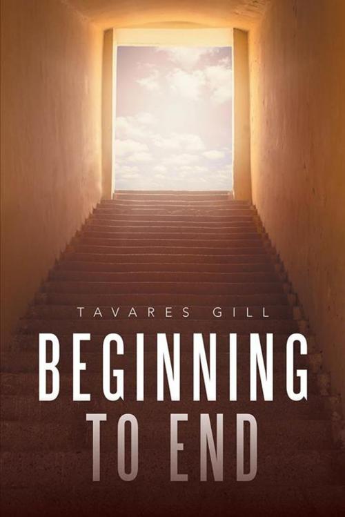Cover of the book Beginning to End by Tavares Gill, Xlibris US