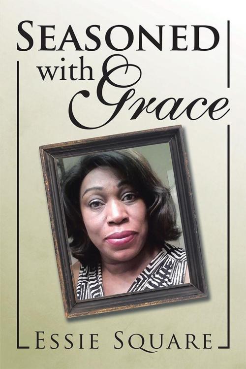 Cover of the book Seasoned with Grace by Essie Square, Xlibris US