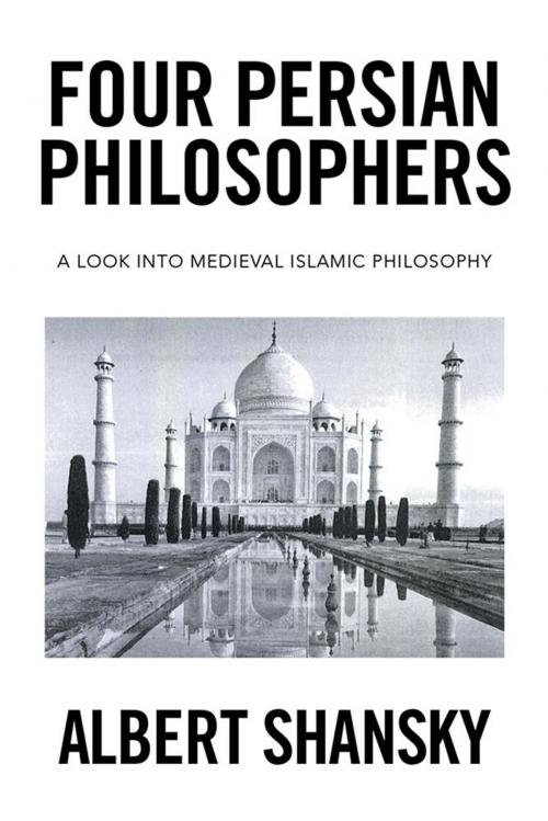 Cover of the book Four Persian Philosophers by Albert Shansky, Xlibris US