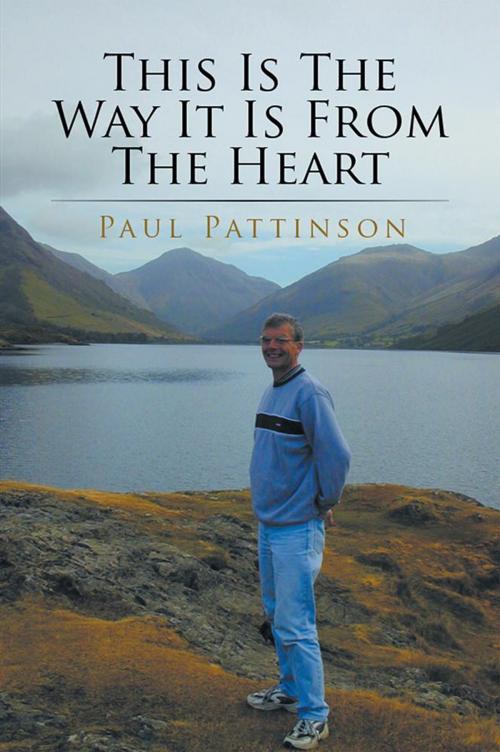 Cover of the book This Is the Way It Is from the Heart by Paul Pattinson, Xlibris UK