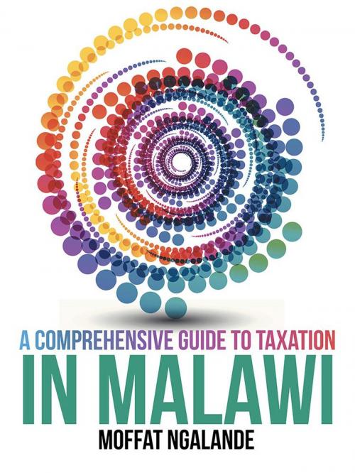 Cover of the book A Comprehensive Guide to Taxation in Malawi by Moffat Ngalande, AuthorHouse