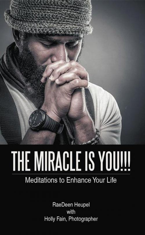 Cover of the book The Miracle Is You!!! by RaeDeen Heupel, AuthorHouse