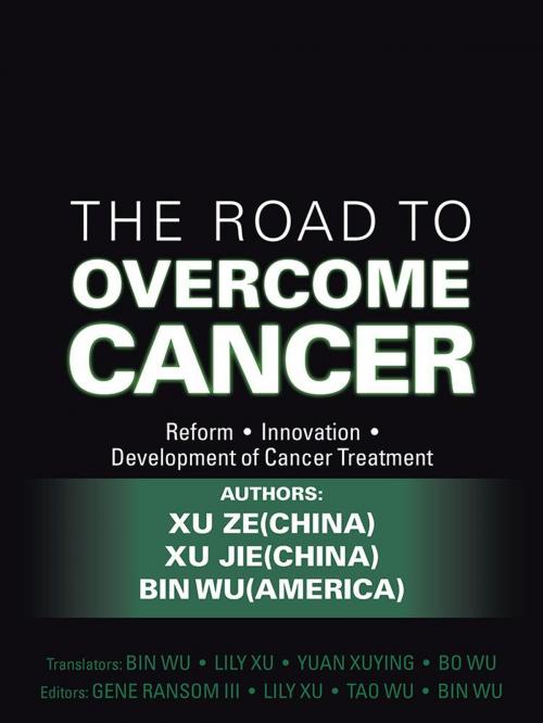 Cover of the book The Road to Overcome Cancer by Xu Ze, Xu Jie, Bin Wu, AuthorHouse