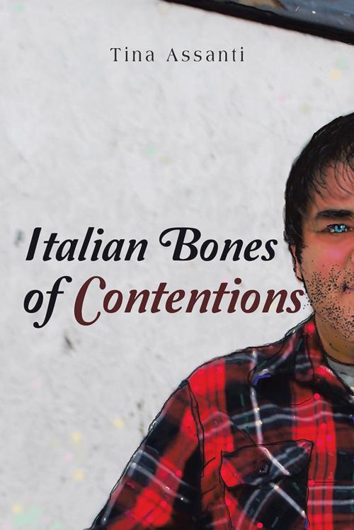 Cover of the book Italian Bones of Contentions by Tina Assanti, AuthorHouse