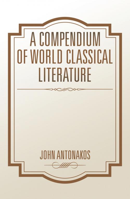 Cover of the book A Compendium of World Classical Literature by John Antonakos, AuthorHouse