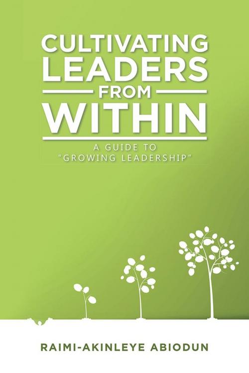 Cover of the book Cultivating Leaders from Within by Raimi-Akinleye Abiodun, AuthorHouse