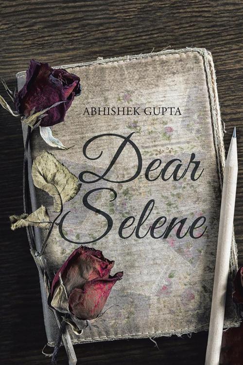 Cover of the book Dear Selene by Abhishek Gupta, AuthorHouse UK